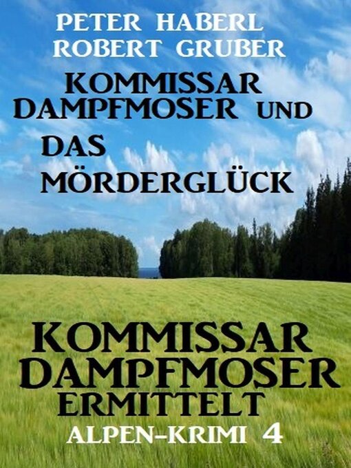 Title details for Kommissar Dampfmoser und das Mörderglück  Alpenkrimi 4 by Peter Haberl - Available